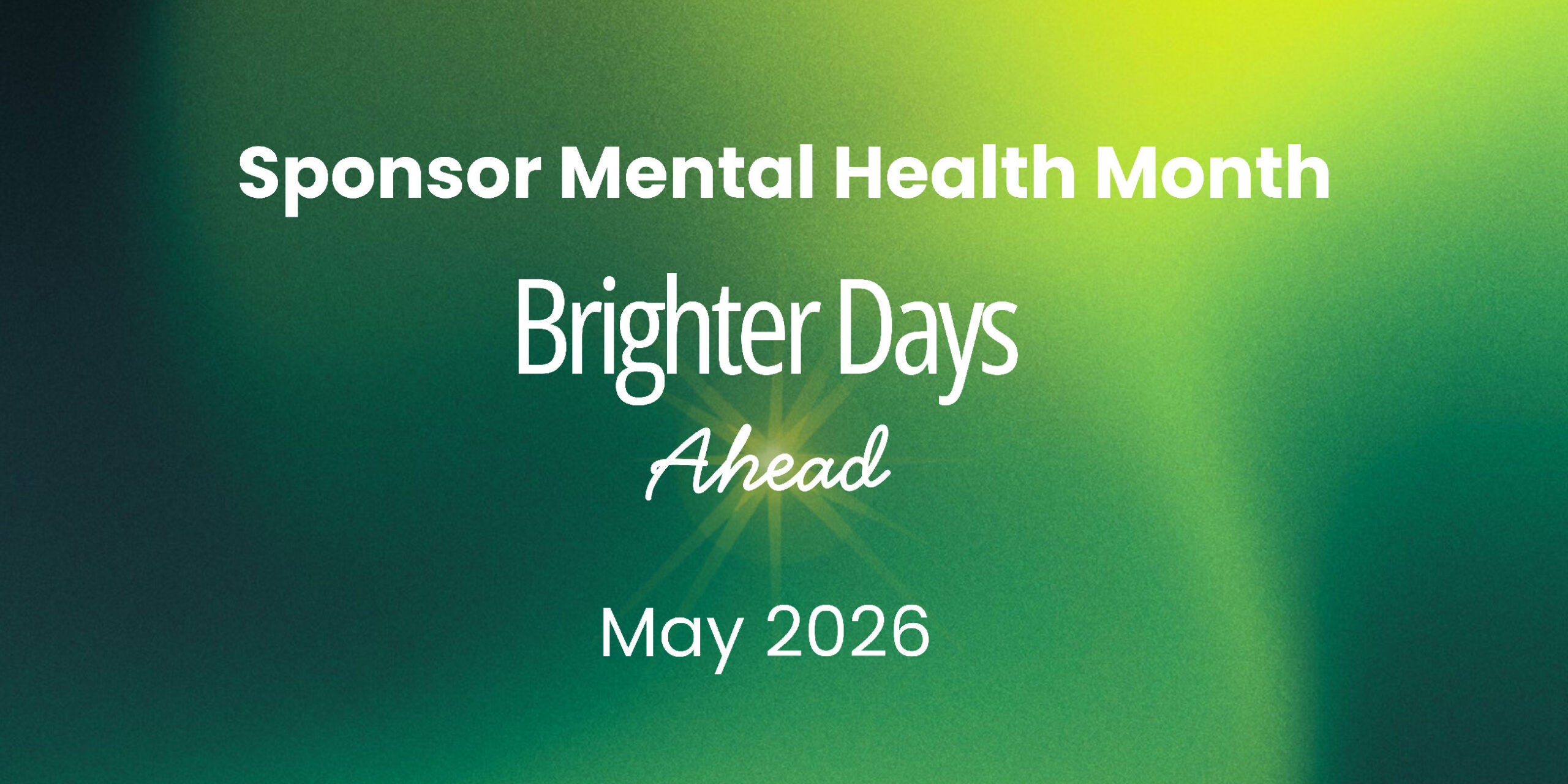 Sponsor Mental Health Month - Brighter Days Ahead - May 2026